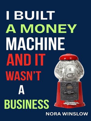 cover image of I Built a Money Machine and it Wasn't a Business